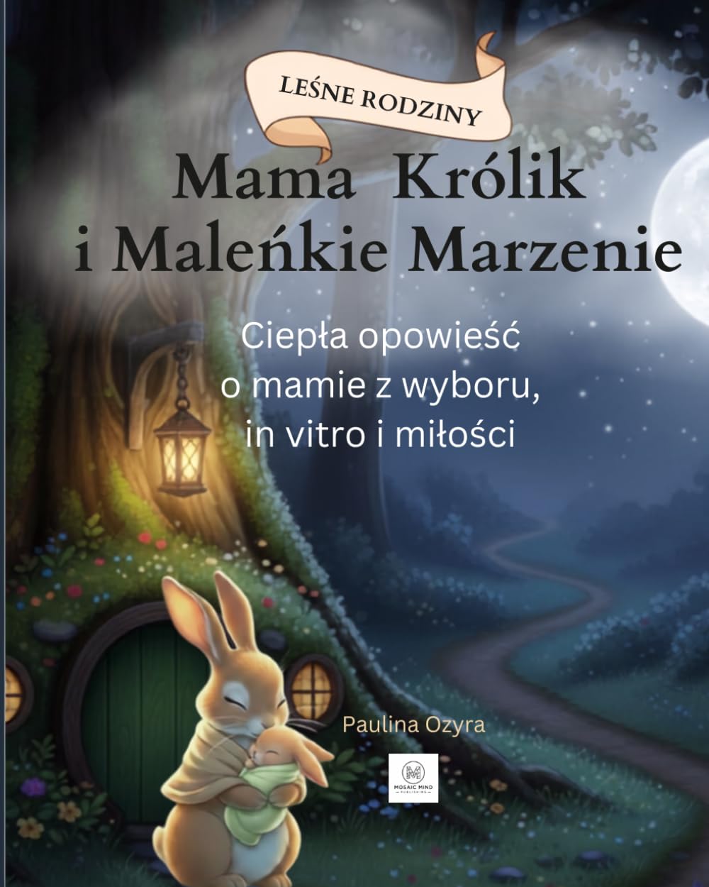 Mama Królik i Maleńkie Marzenie: Ciepła opowieść o mamie z wyboru, in vitro i miłości (Leśne Rodziny)