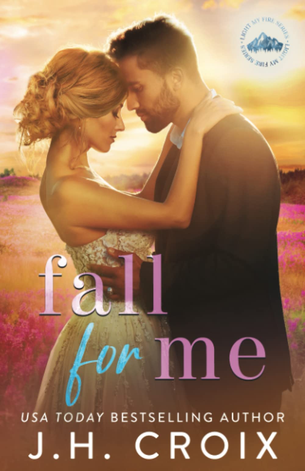 Fall For Me: 4 (Light My Fire Series)