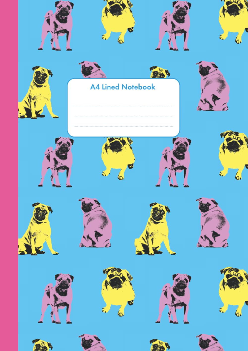 A4 Lined Notebook - Pop Art Pugs: School, College or Home Use | Great Gift For Pug Dog Lovers