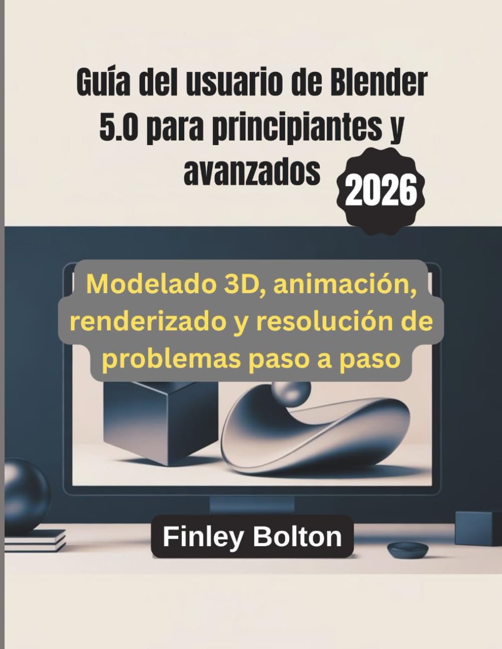 Guía del usuario de Blender 5.0 para principiantes y avanzados: Modelado 3D, animación, renderizado y resolución de problemas paso a paso