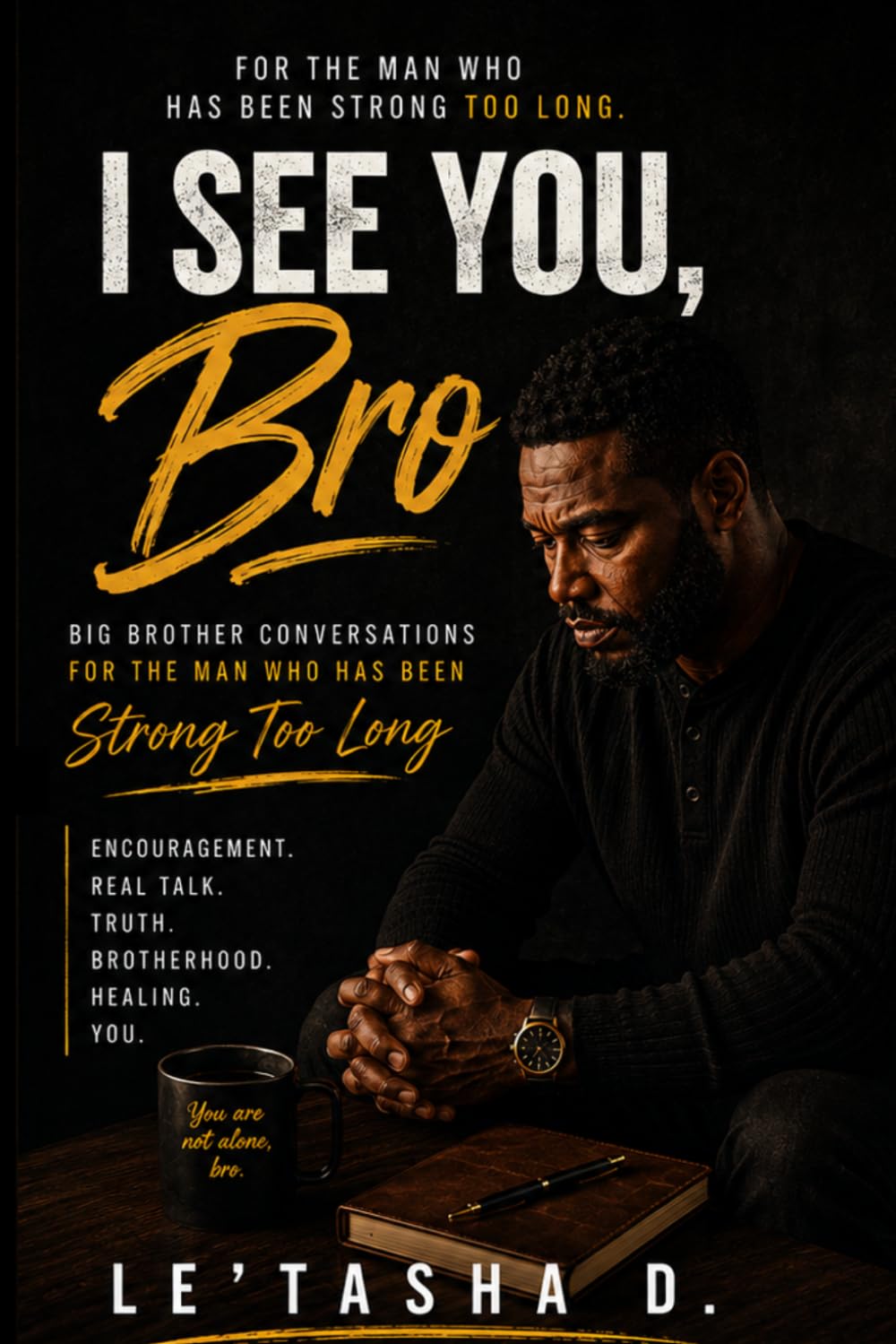 I See You, Bro: Big Brother Conversations for the Man Who Has Been Strong Too Long
