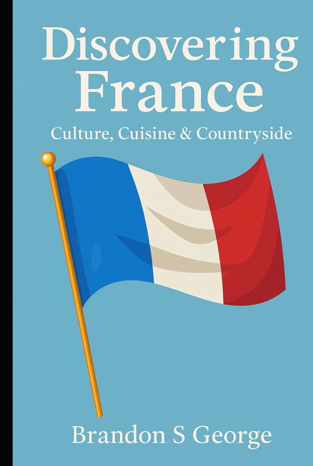 Discovering France: Culture, Cuisine & Countryside
