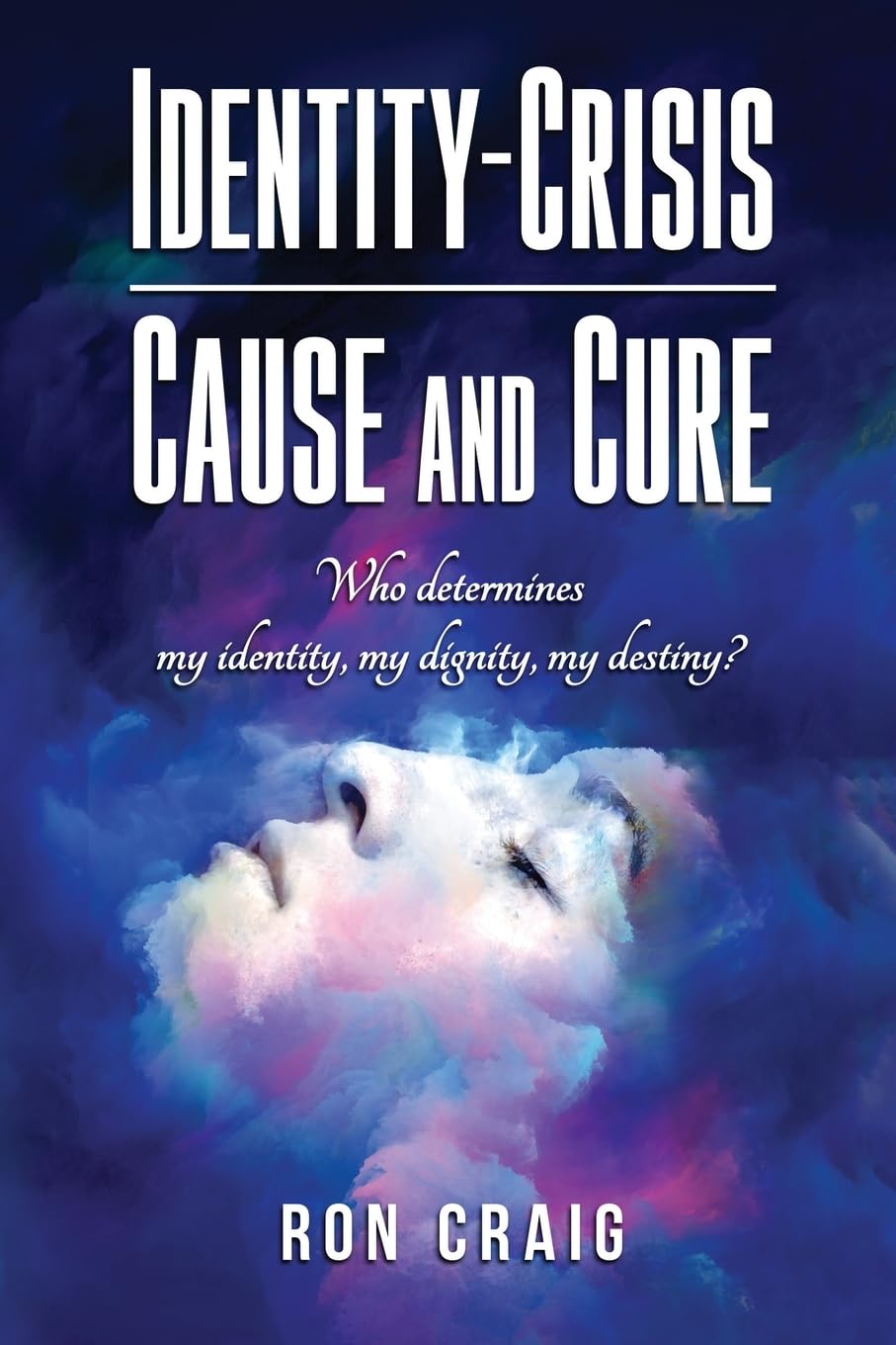 Identity-Crisis-Cause and Cure: Who determines my identity, my dignity, my destiny?