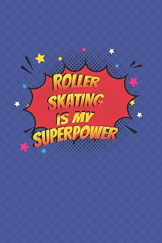 Roller Skating Is My Superpower: Roller Skating Notebook Journal Diary Composition 6x9 120 Pages Cream Paper Notebook for Roller Skater Roller Skating Gift