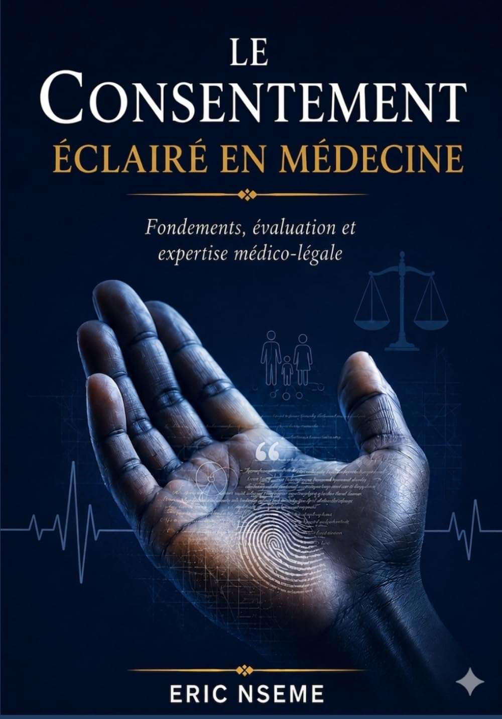 LE CONSENTEMENT ECLAIRE EN MEDECINE: Fondements, évaluation et expertise médico-légale