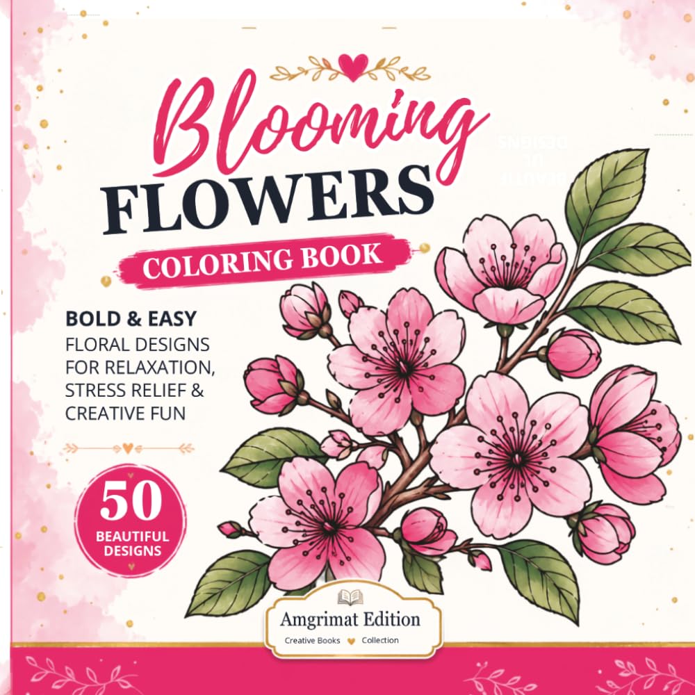 Blooming Flowers Coloring Book: Bold & Easy Floral Designs for Relaxation, Stress Relief, Mindfulness & Creative Fun | 50 Beautiful Flower Illustrations