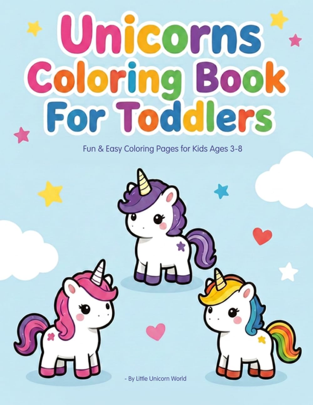 Unicorns Coloring Book For Toddlers: Fun & Easy Coloring Pages for Kids Ages 3–8 (Little World Activity Books)