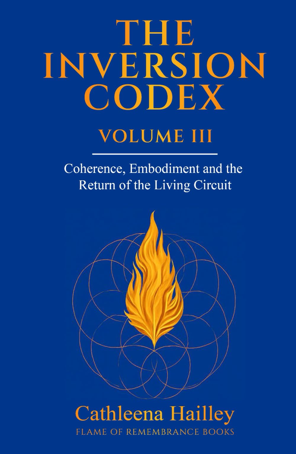 The Inversion Codex - Volume III: Coherence, Embodiment, and the Return of the Living Circuit