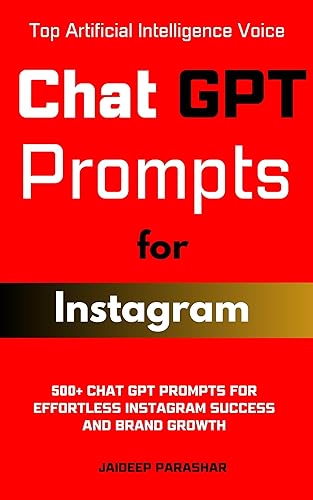 ChatGPT Prompts for Instagram: 500+ Chat GPT Prompts for Effortless Instagram Success and Brand Growth