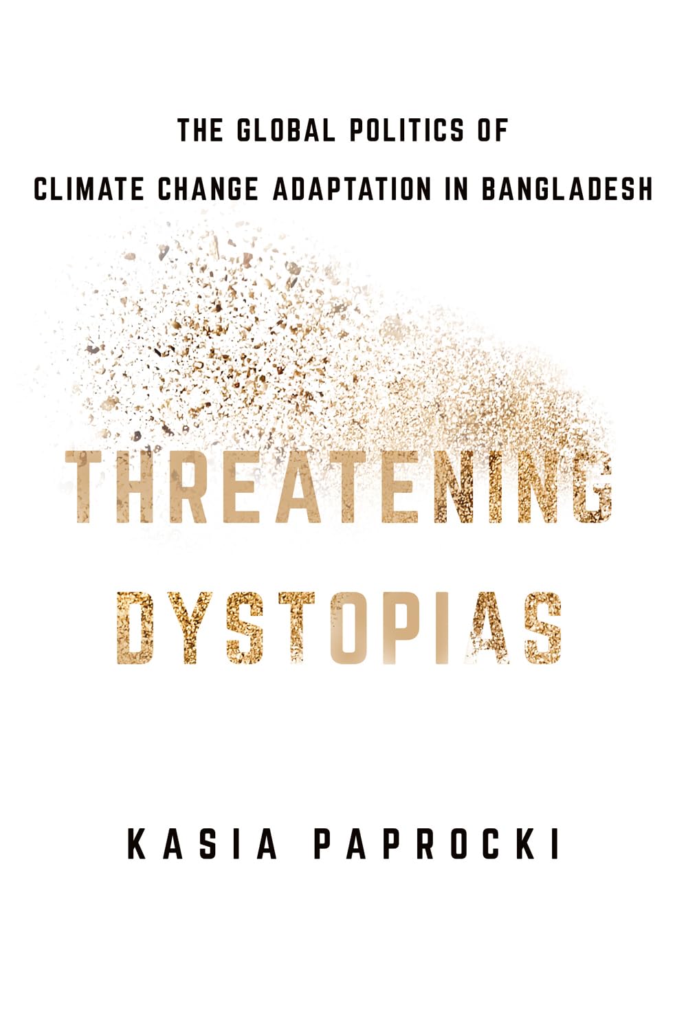 Buy Threatening Dystopias: The Global Politics of Climate Change Adaptation in Bangladesh (Cornell Series on Land: New Perspectives in Territory, Development, and Environment) — BookShops.in