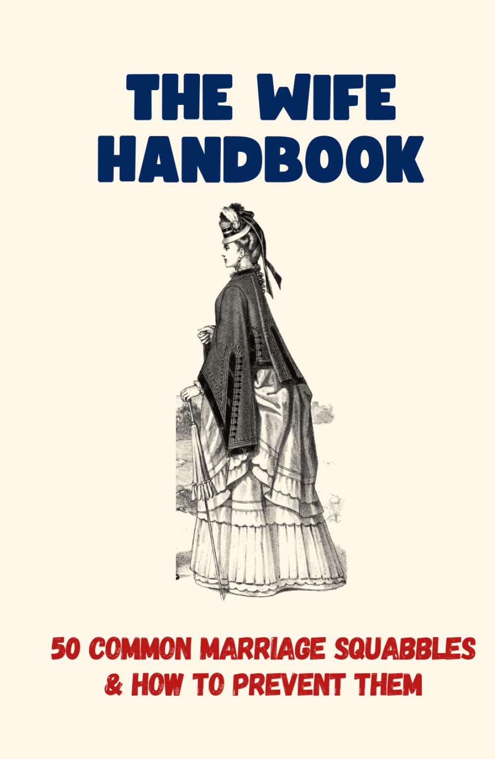 The Wife Handbook: 50 Common Marriage Squabbles And How To Prevent Them - Funny Gift Book (50 Resolutions) (50 Excuses)