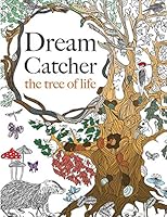 Dream Catcher: the tree of life: An elaborate & Powerful Colouring Book For All Ages 1909855839 Book Cover