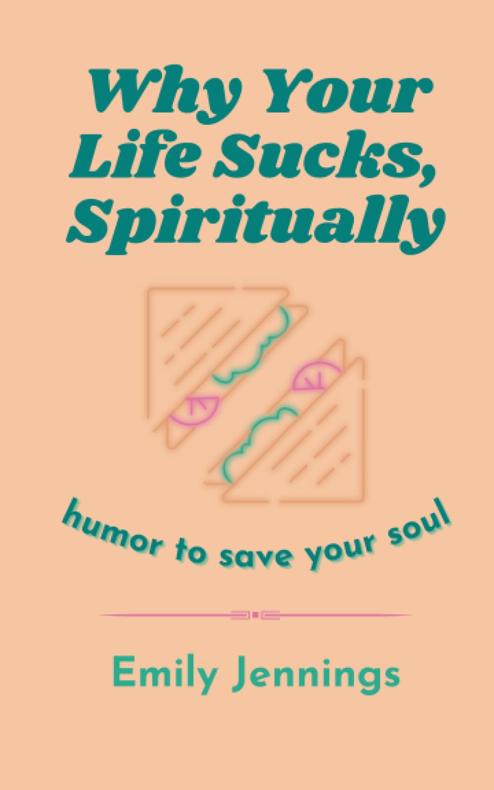 Why Your Life Sucks, Spiritually: Humor to Save Your Soul