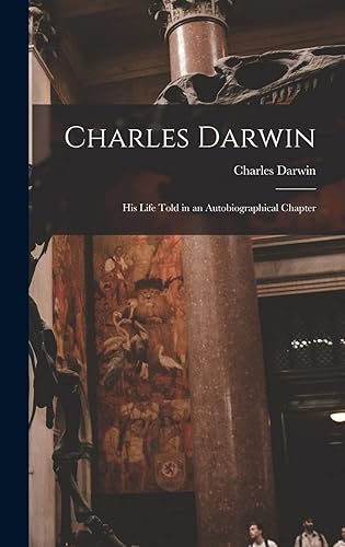Charles Darwin: His Life Told in an Autobiographical Chapter
