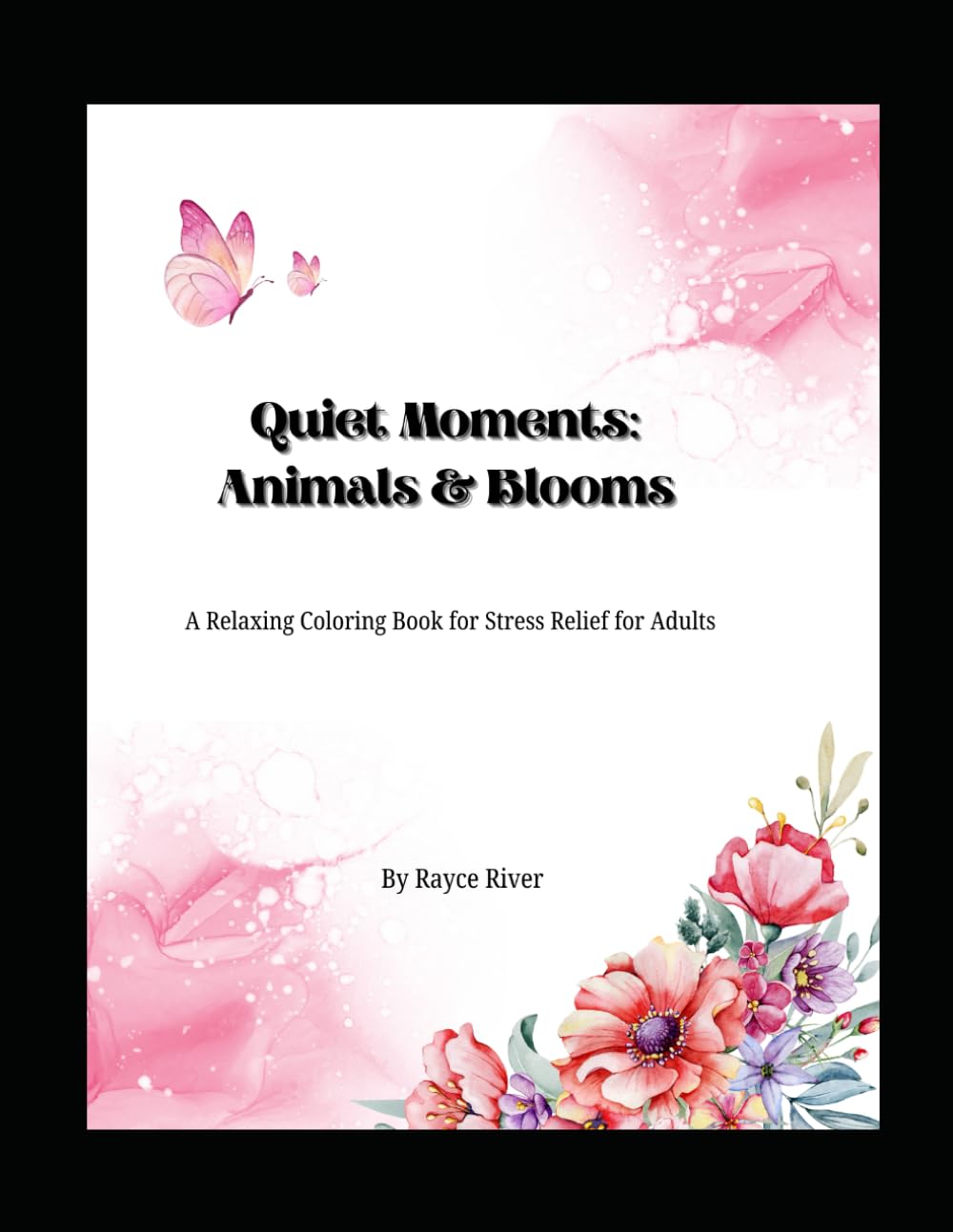 Quiet Moments: Animals & Blooms: A Relaxing Coloring Book for Stress Relief for Adults