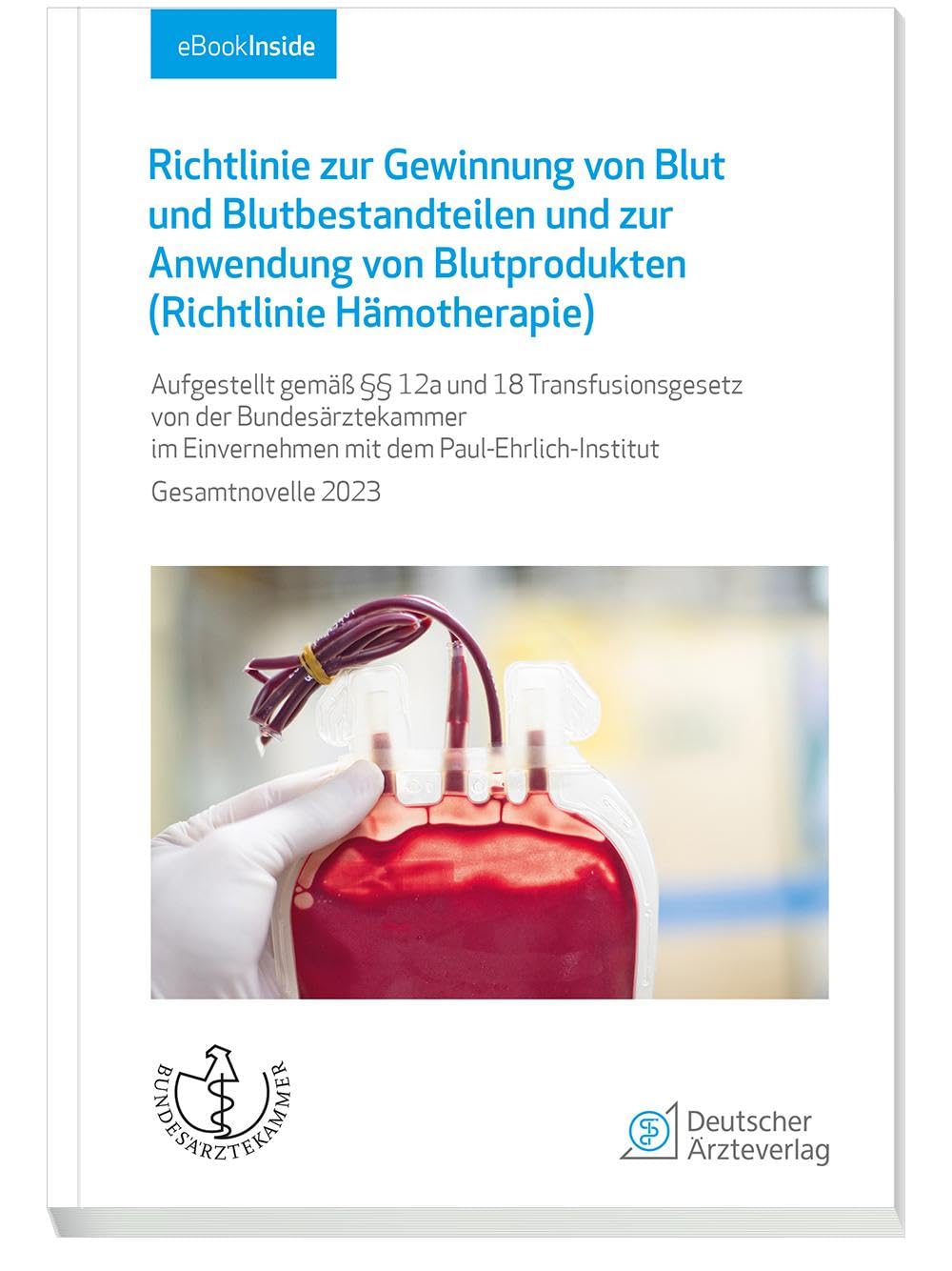 Richtlinie zur Gewinnung von Blut und Blutbestandteilen und zur Anwendung von Blutprodukten (Richtlinie Hämotherapie): Aufgestellt gemäß §§ 12a und 18 ... dem Paul-Ehrlich-Institut Gesamtnovellle 2023