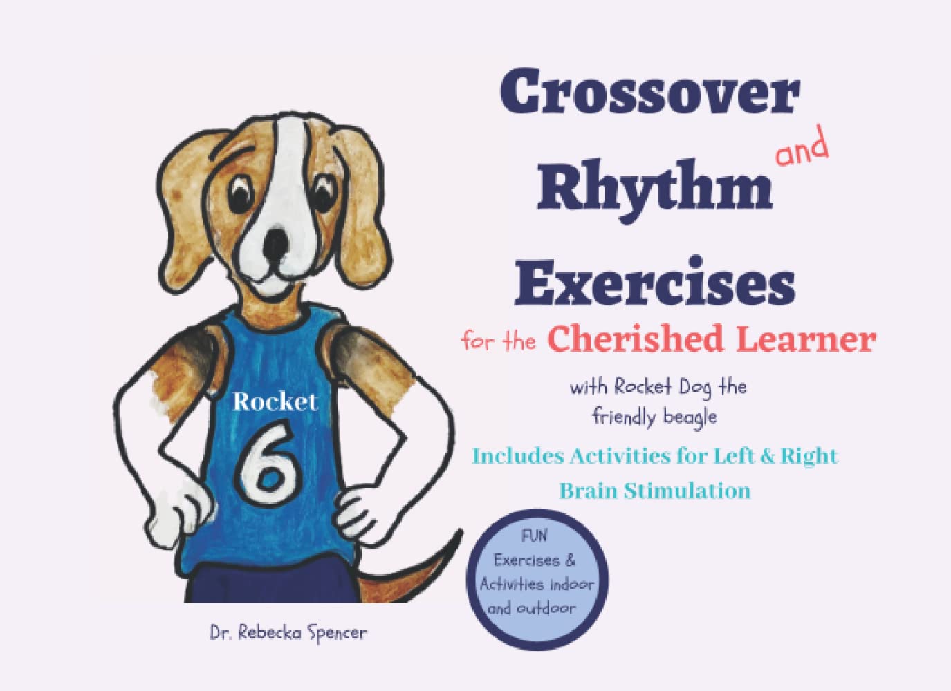 Crossover & Rhythm Exercises for the Cherished Learner: with Rocket Dog the Friendly Beagle (Struggling Learner to Thriving Achiever Activities and