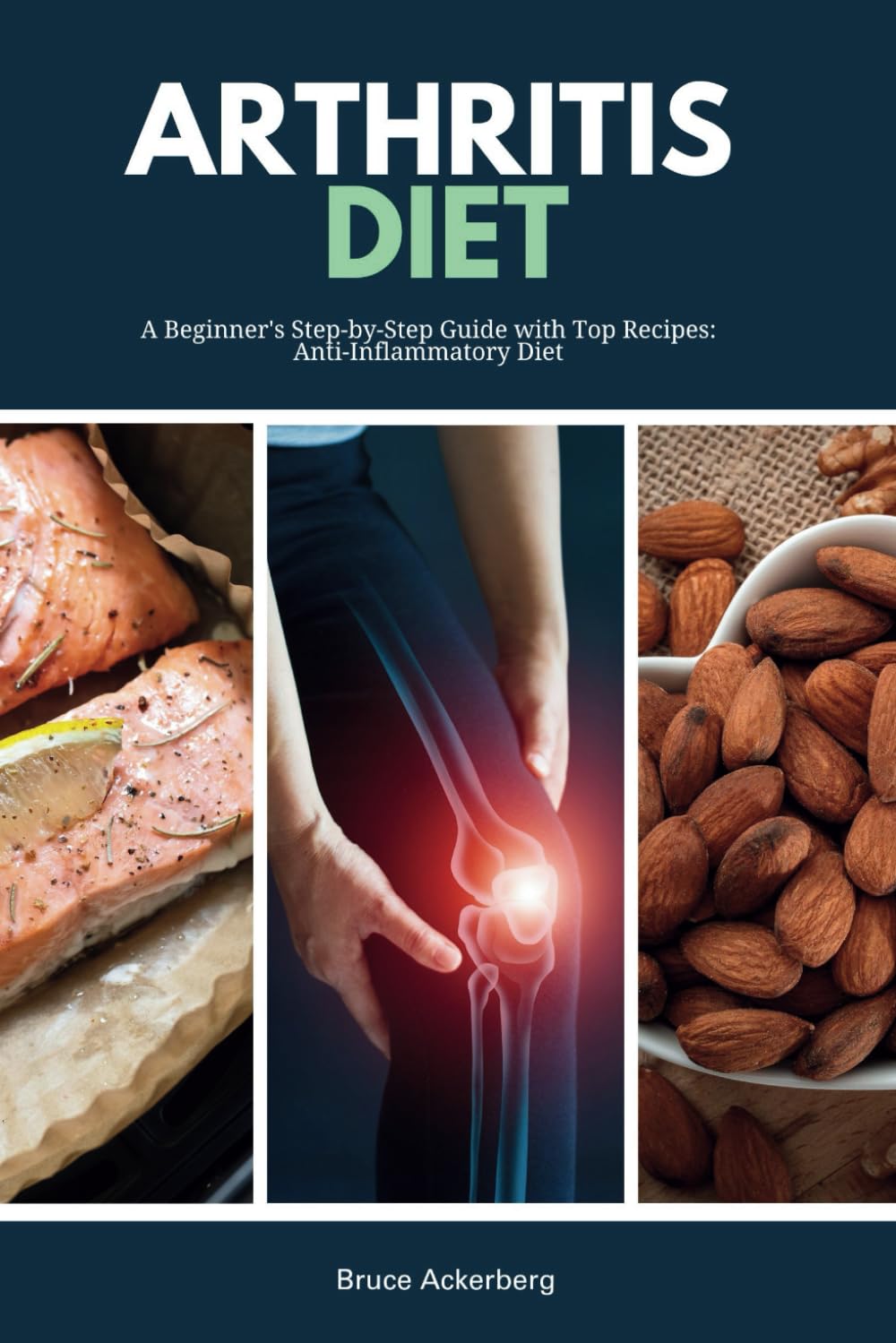 Arthritis Diet: A Beginner's Step-by-Step Guide with Top Recipes: Anti-Inflammatory Diet