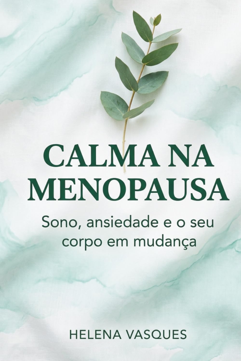 Calma na Menopausa: Sono, ansiedade e o seu corpo em mudança — Por que as suas noites quebraram na meia-idade, e o caminho gentil através (O Método da Mente Tranquila)