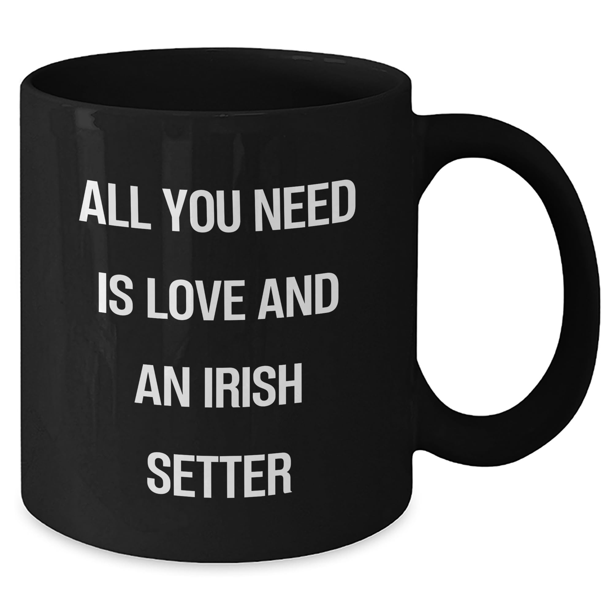 Cute Irish Setter Dog Gifts, All You Need Is Love And An Irish Setter Black Coffee Mug for Father's Day Unique Gifts from Daughter or Son