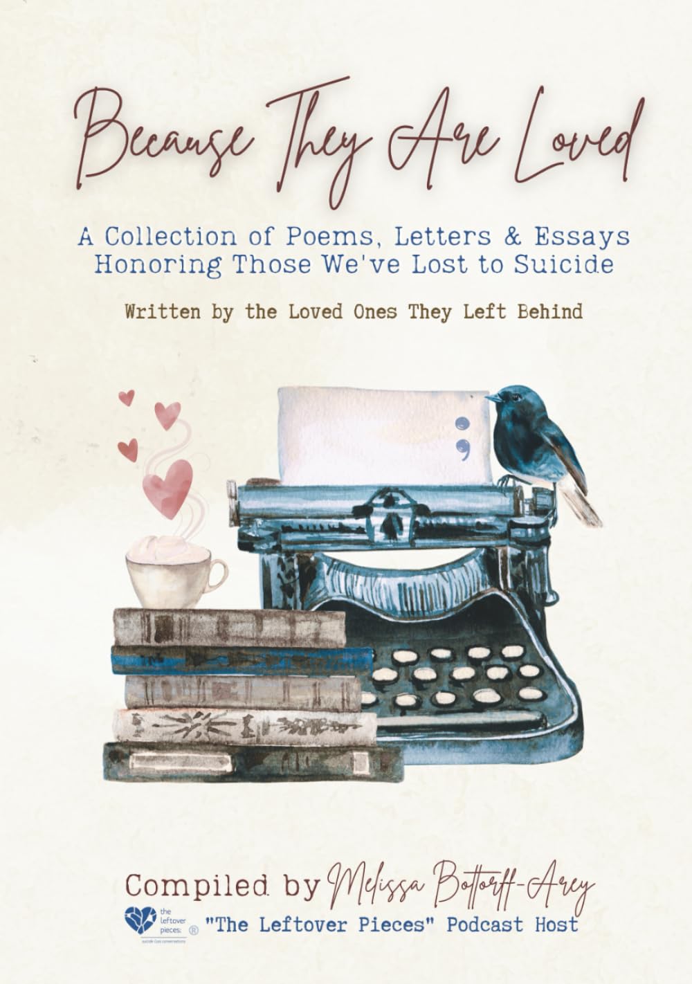 Because They Are Loved: A Collection of Poems, Letters & Essays Honoring Those We've Lost to Suicide