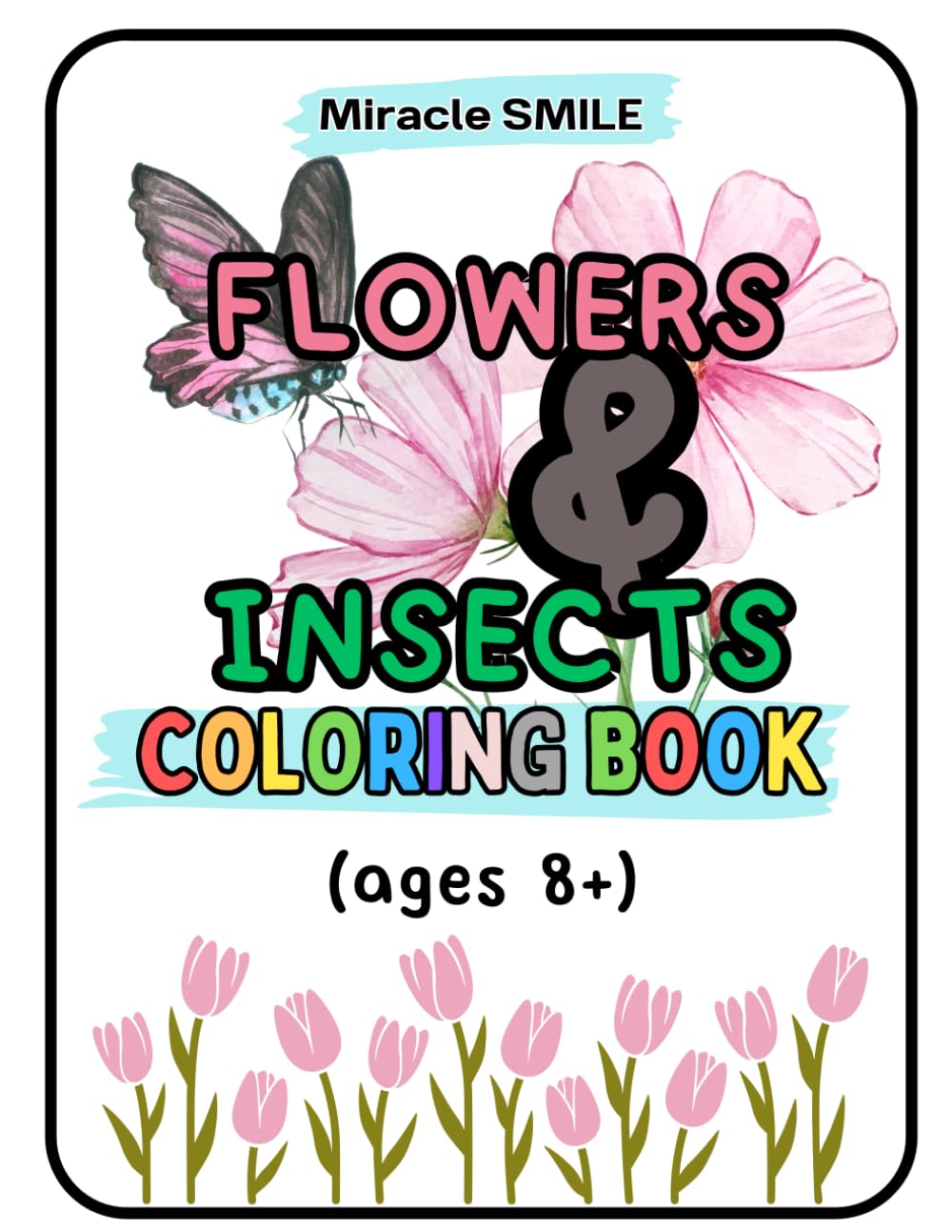 Flowers and Insects Coloring book: Let your kids have fun and be creative while learning about different flowers and little bugs. Enjoy a great time with beautiful flowers.