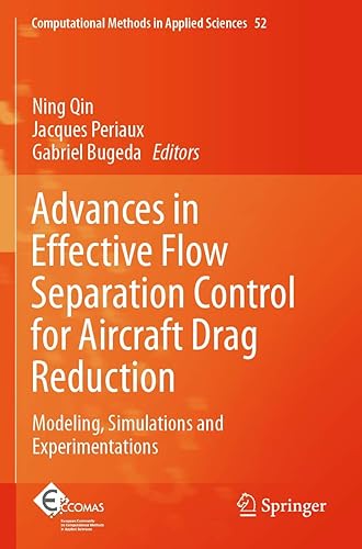 Advances in Effective Flow Separation Control for Aircraft Drag Reduction: Modeling, Simulations and Experimentations: 52 (Computational Methods in Applied Sciences)