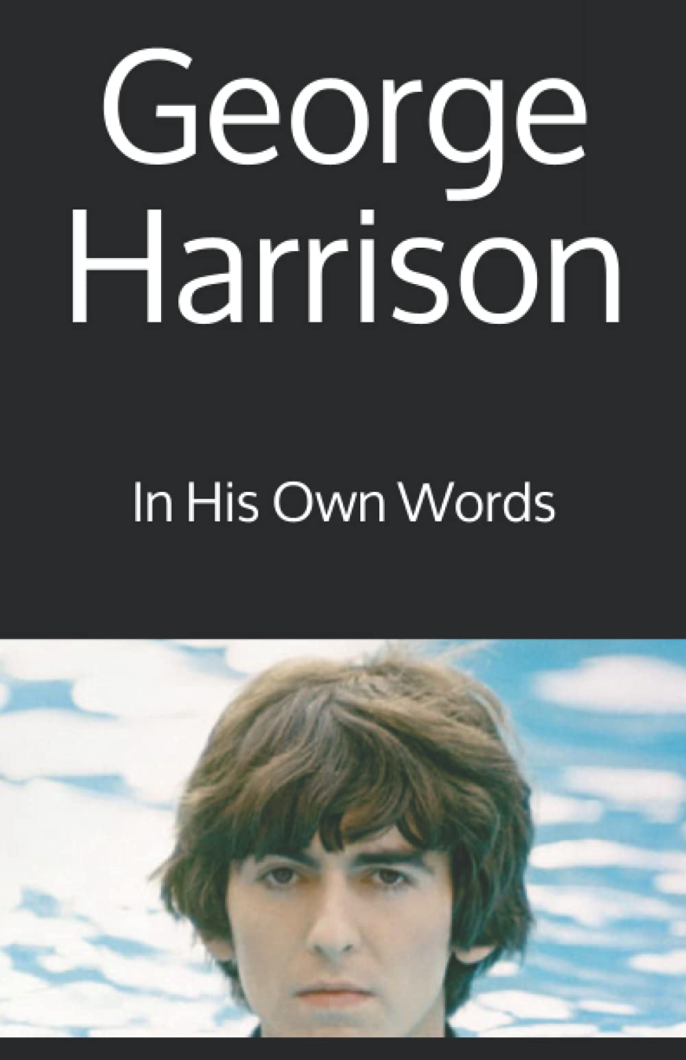 George Harrison: In His Own Words