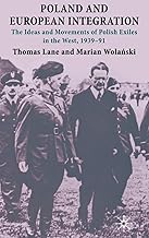 Poland and European Integration: The Ideas and Movements of Polish Exiles in the West, 1939–91