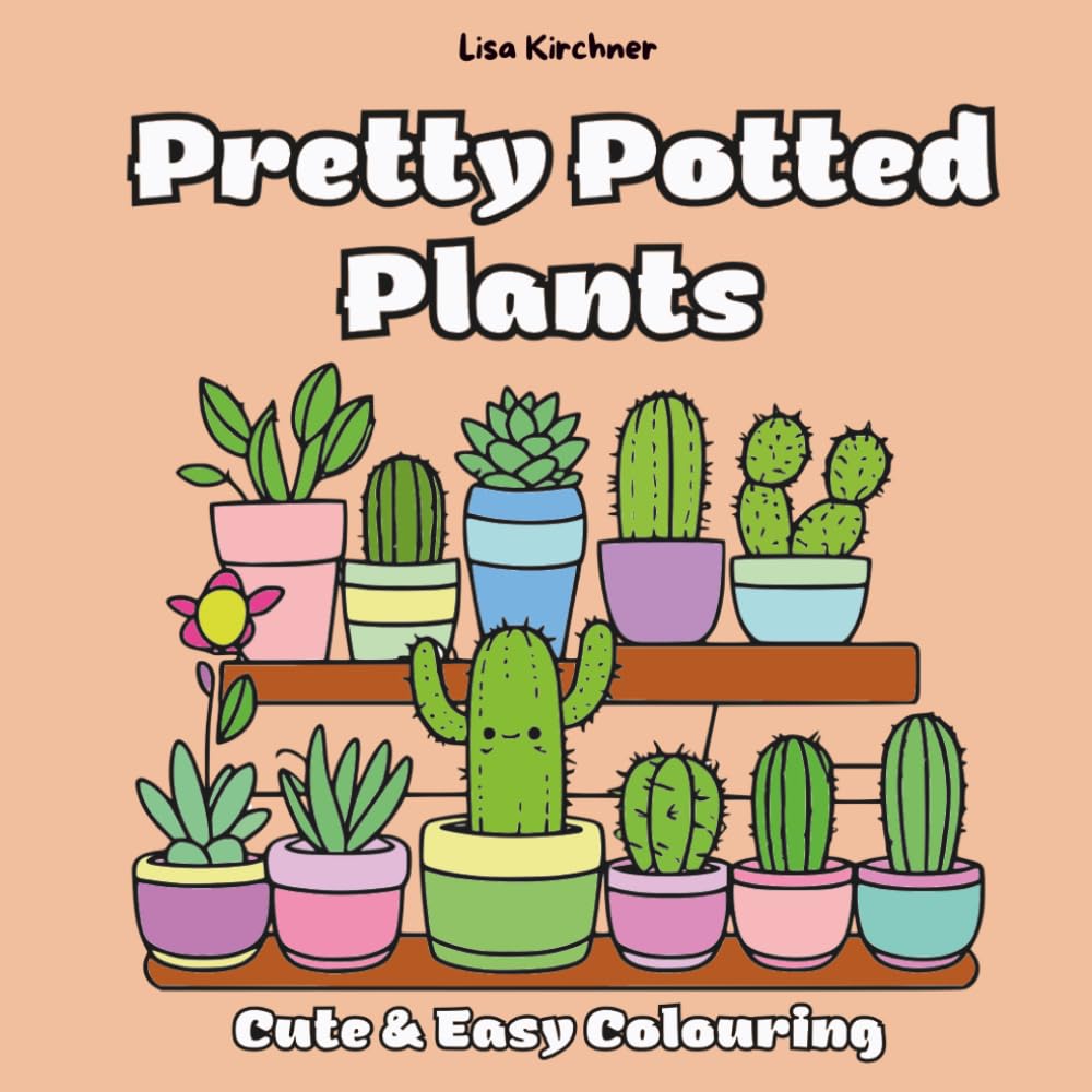 Pretty Potted Plants - a cute and relaxing Colouring Book with cozy houseplants, succulents & cacti: with 40 beautiful illustrations for peaceful colouring