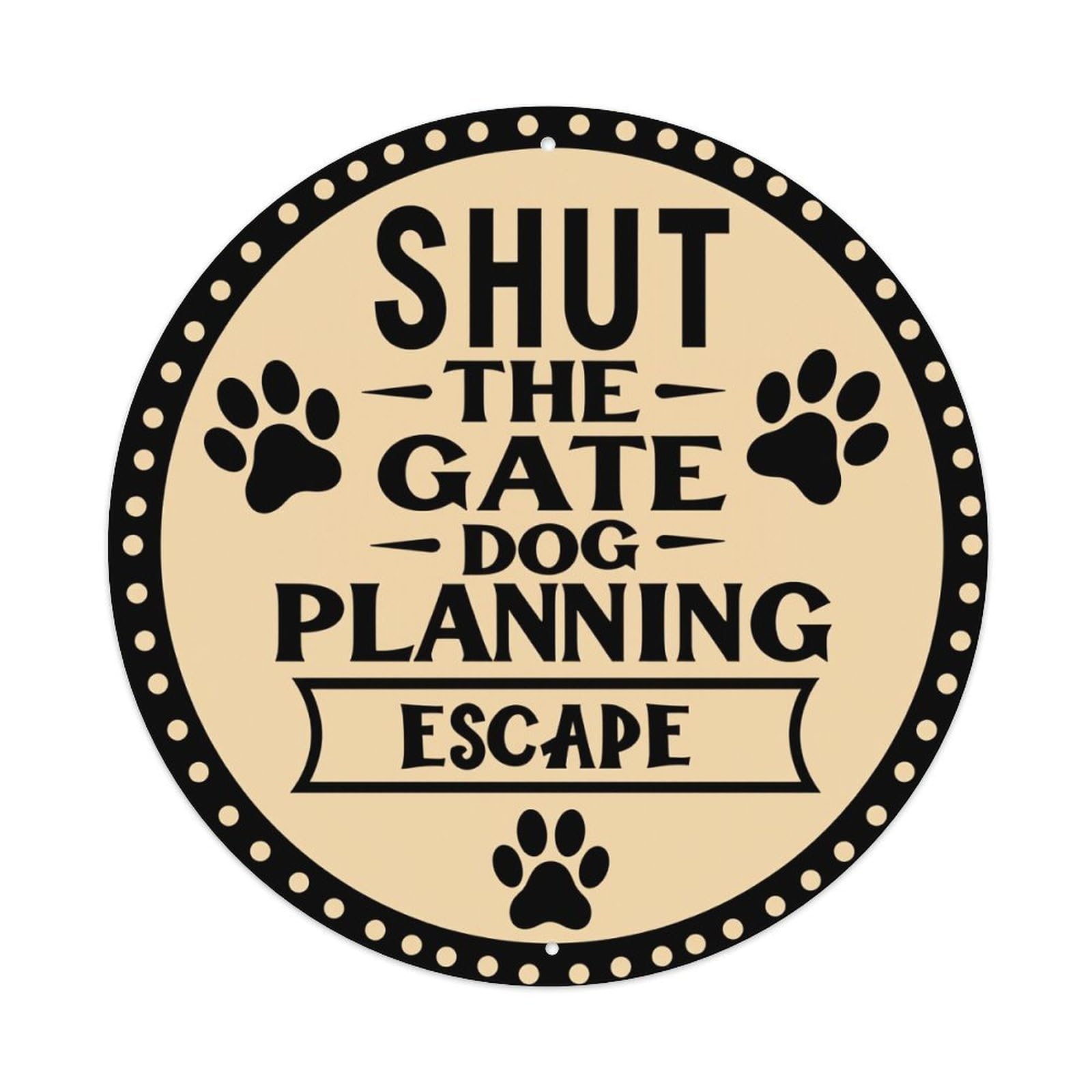 Shut The Gate Dog Planning Escape_1 Round Vintage Tin Sign,Retro Wall Art,Metal Poster for Home, Bar, Garage, Cafe, Rustic Indoor & Outdoor Decor, 8x8 Inches