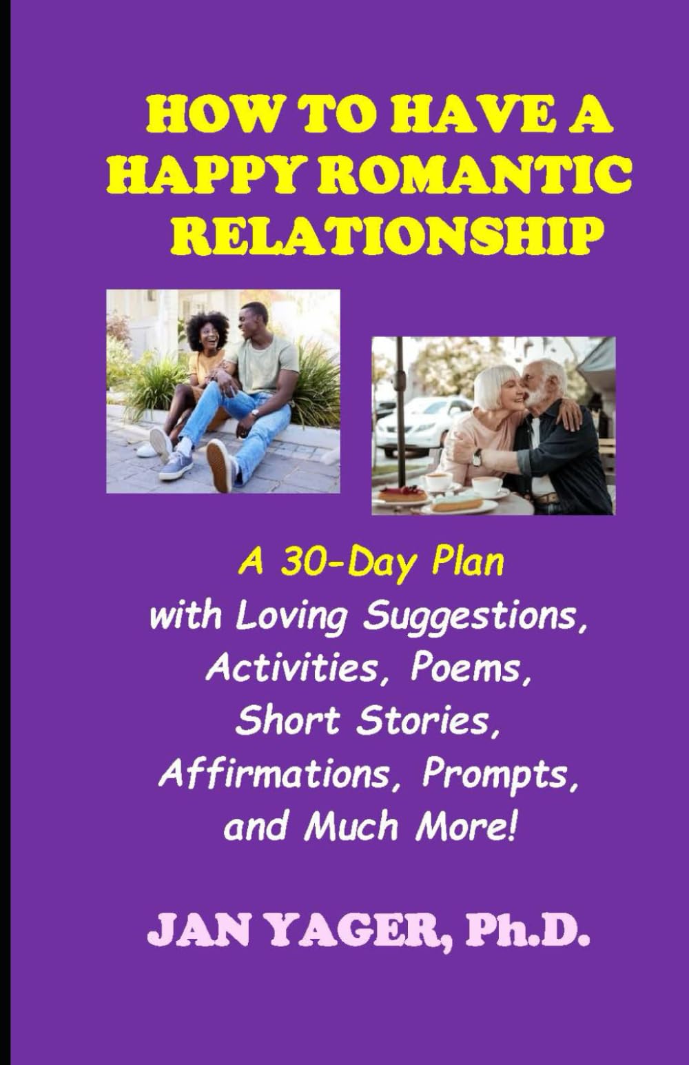 How to a Have a Happy Romantic Relationship: A 30-Day Plan with Loving Suggestions, Activities, Poems, Short Stories, Affirmations, Prompts, and Much More!