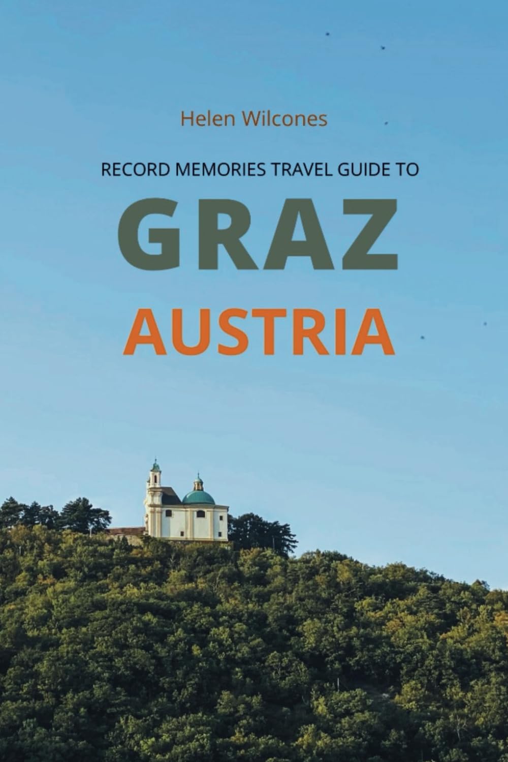Record Memories Travel Guide To Graz, Austria: The perfect Companion for Your Grand European journey