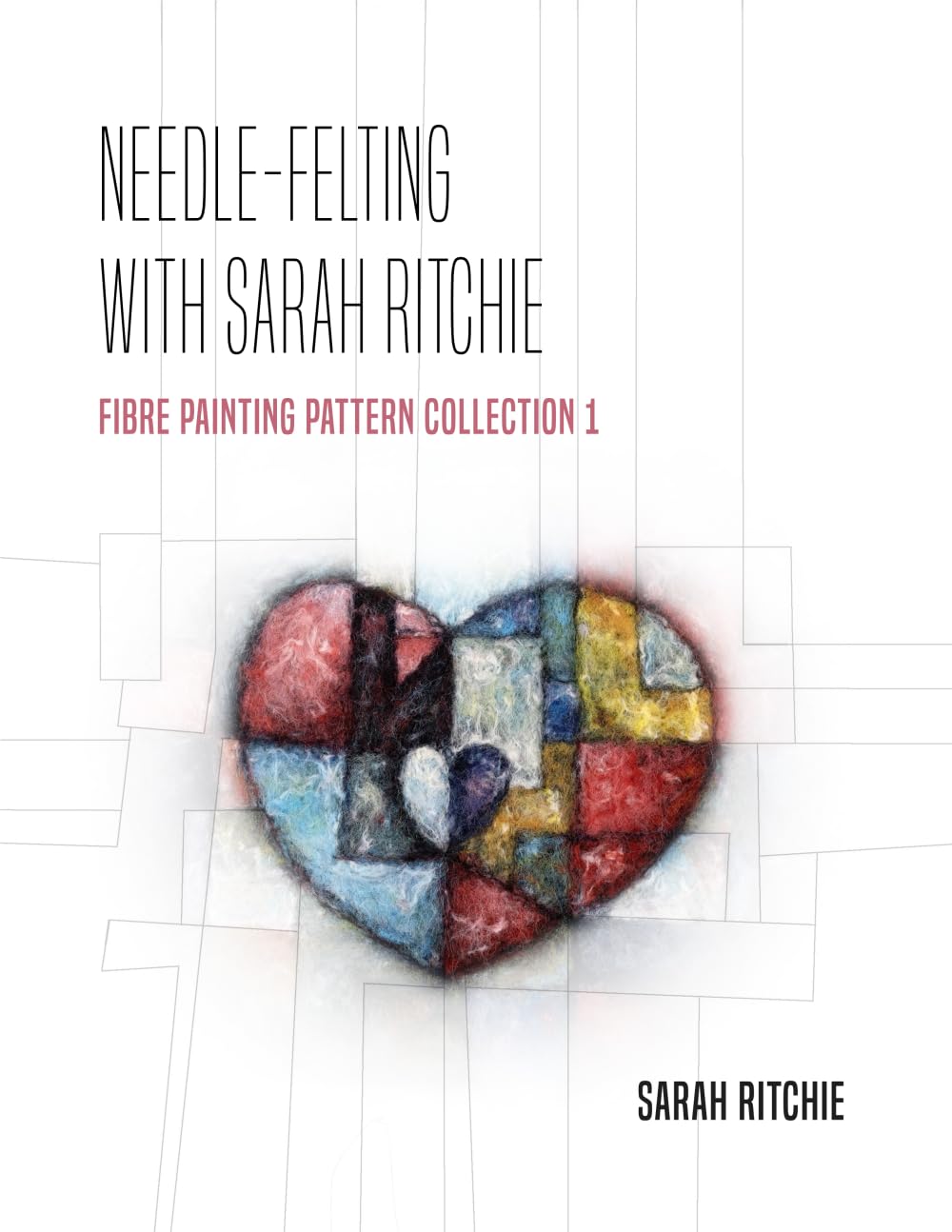 Needle-Felting with Sarah Ritchie: Fibre Painting Pattern Collection 1