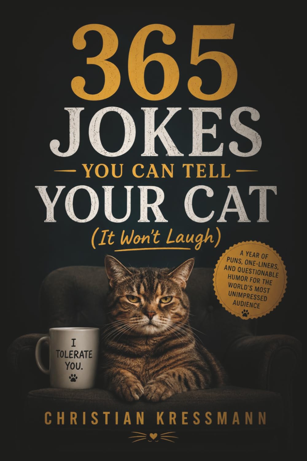 365 Jokes You Can Tell Your Cat (It Won't Laugh): The Perfect Gift for Cat Lovers — Funny Cat Puns, Daily One-Liners & Clean Humor (365 Jokes Series - 100 Joke Books for Every Personal Background)