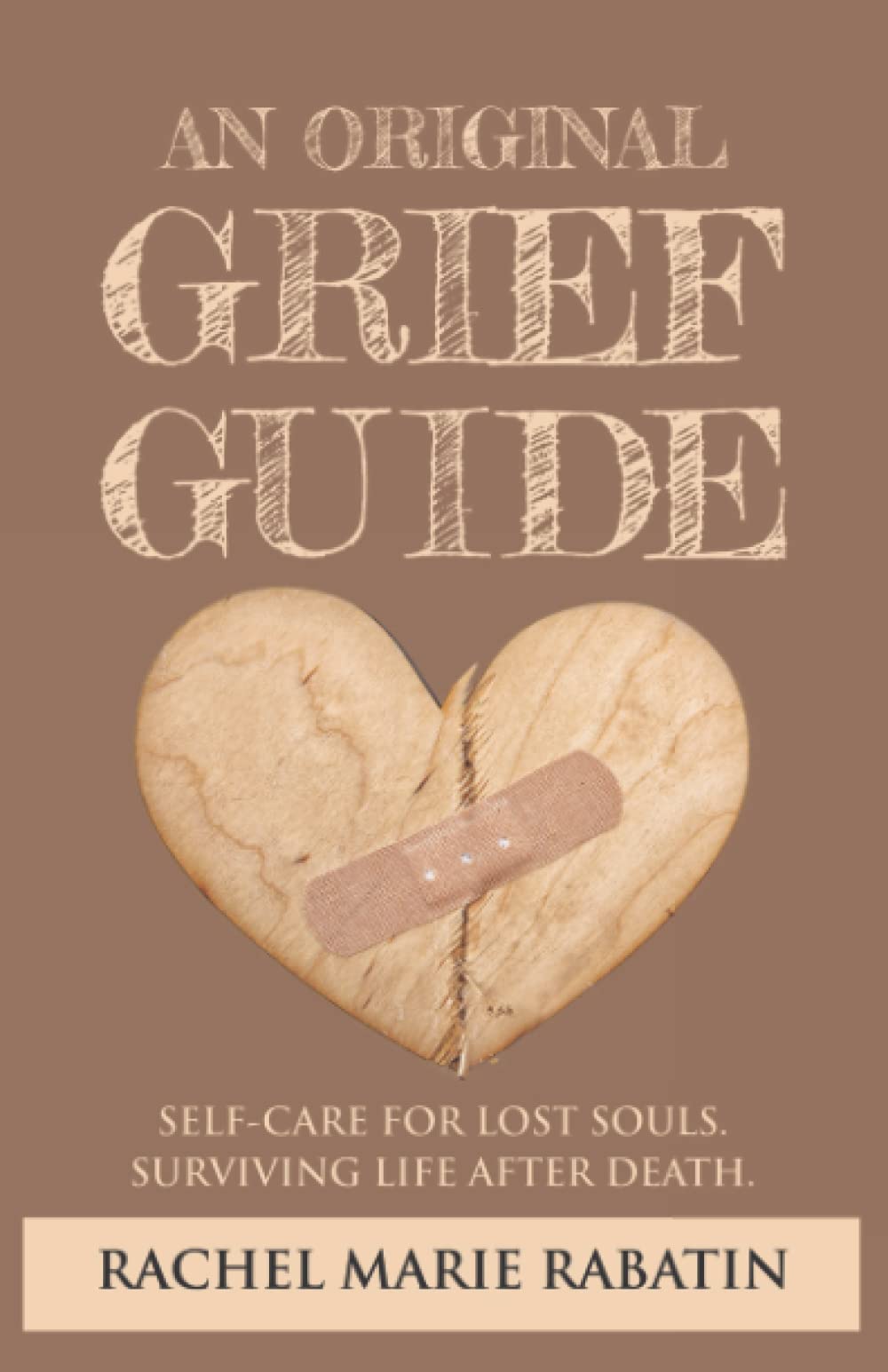 An Original Grief Guide: Self-care for Lost Souls. Surviving Life After Death.