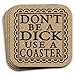 Don't Be A Dick Use A Coaster 4pc Set Gift For Him