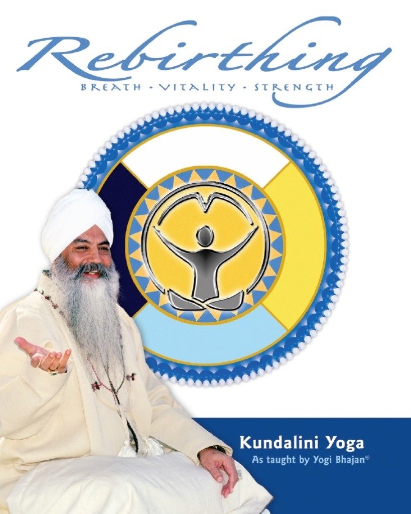 Rebirthing: Breath, Vitality & Strength Kundalini Yoga as taught by Yogi Bhajan