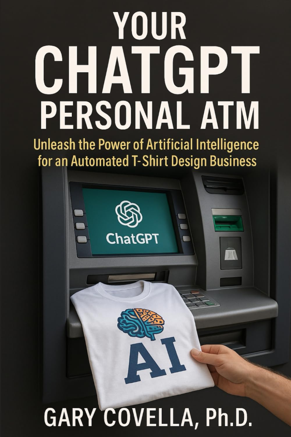Your ChatGPT Personal ATM: Unleash the Power of Artificial Intelligence for an Automated T-Shirt Design Business