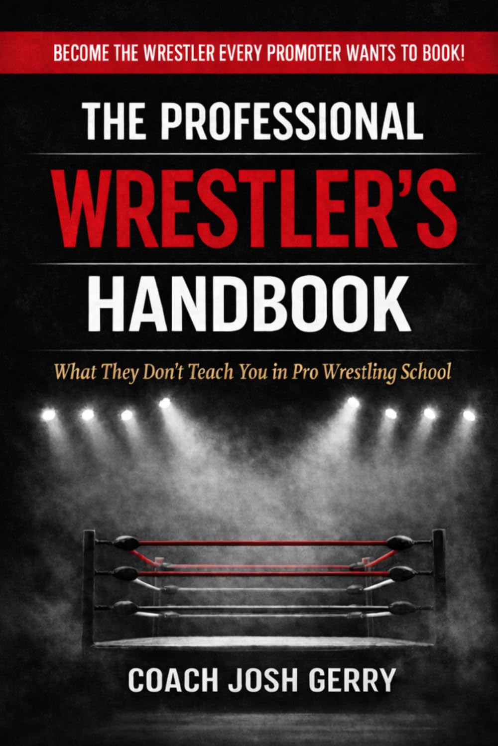 The Professional Wrestler's Handbook: What They Don't Teach You in Pro Wrestling School