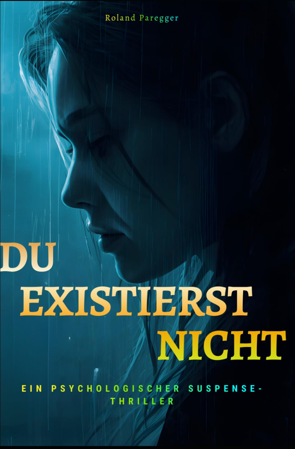 Du existiert nicht: Verstörend, intensiver Psychothriller über Identität, Manipulation und dunkle Abgründe der menschlichen Psyche