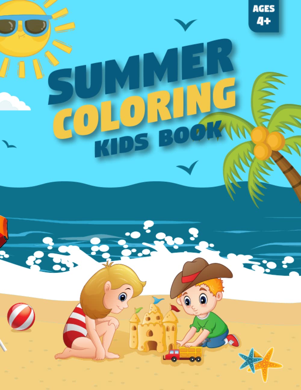 Summer Coloring Book For Kids: Summer Time| Fun And Adorable Coloring Summer & Beach Artworks for Toddlers|Coloring beach,Sea Animals ,Ice Creams And ... Coloring Book|Coloring Books For Kids Ages