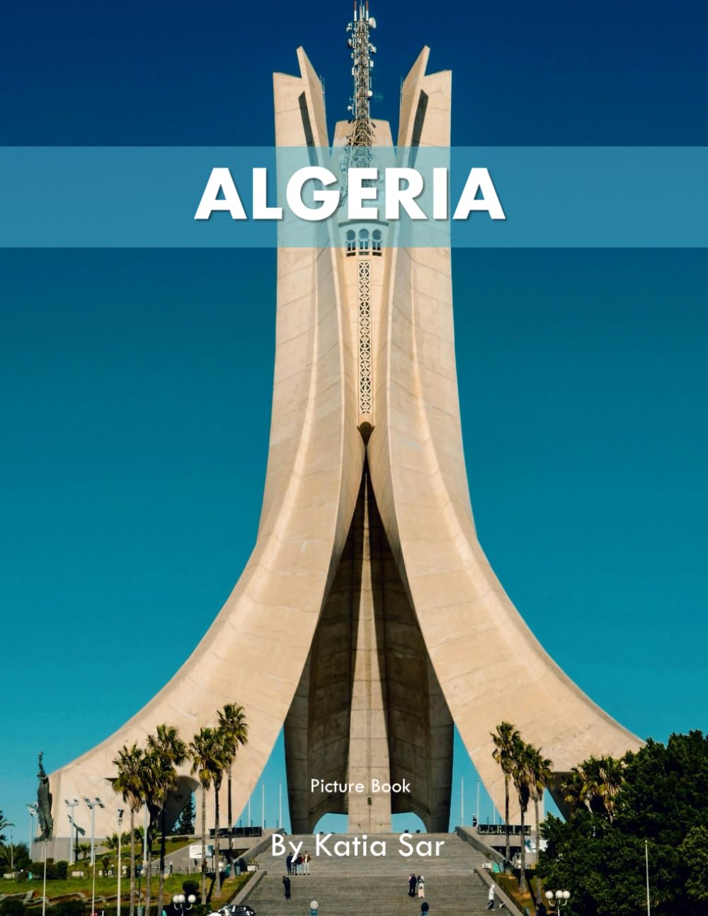 Algeria: A Perfect Coffee Table Picture Book - Travel and Tourism lovers.