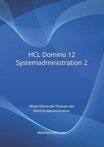 HCL Domino 12 Systemadministration 2: Weiterführende Themen der Domino Administration