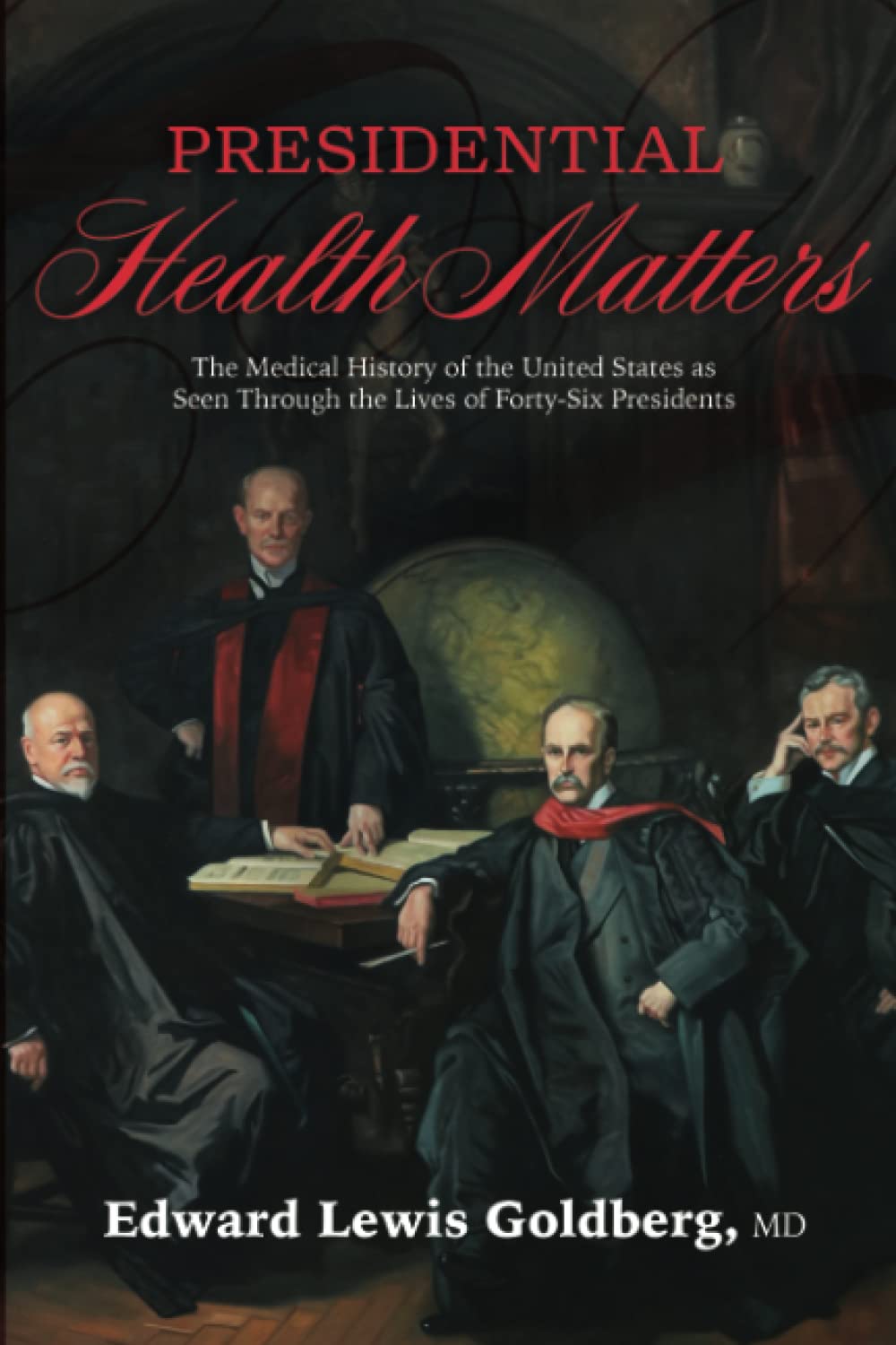 Presidential Health Matters: The Medical History of the United States as Seen Through the Lives of the Presidents