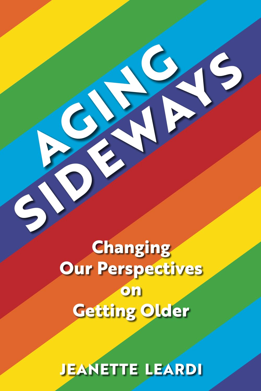 Aging Sideways: Changing Our Perspectives on Getting Older