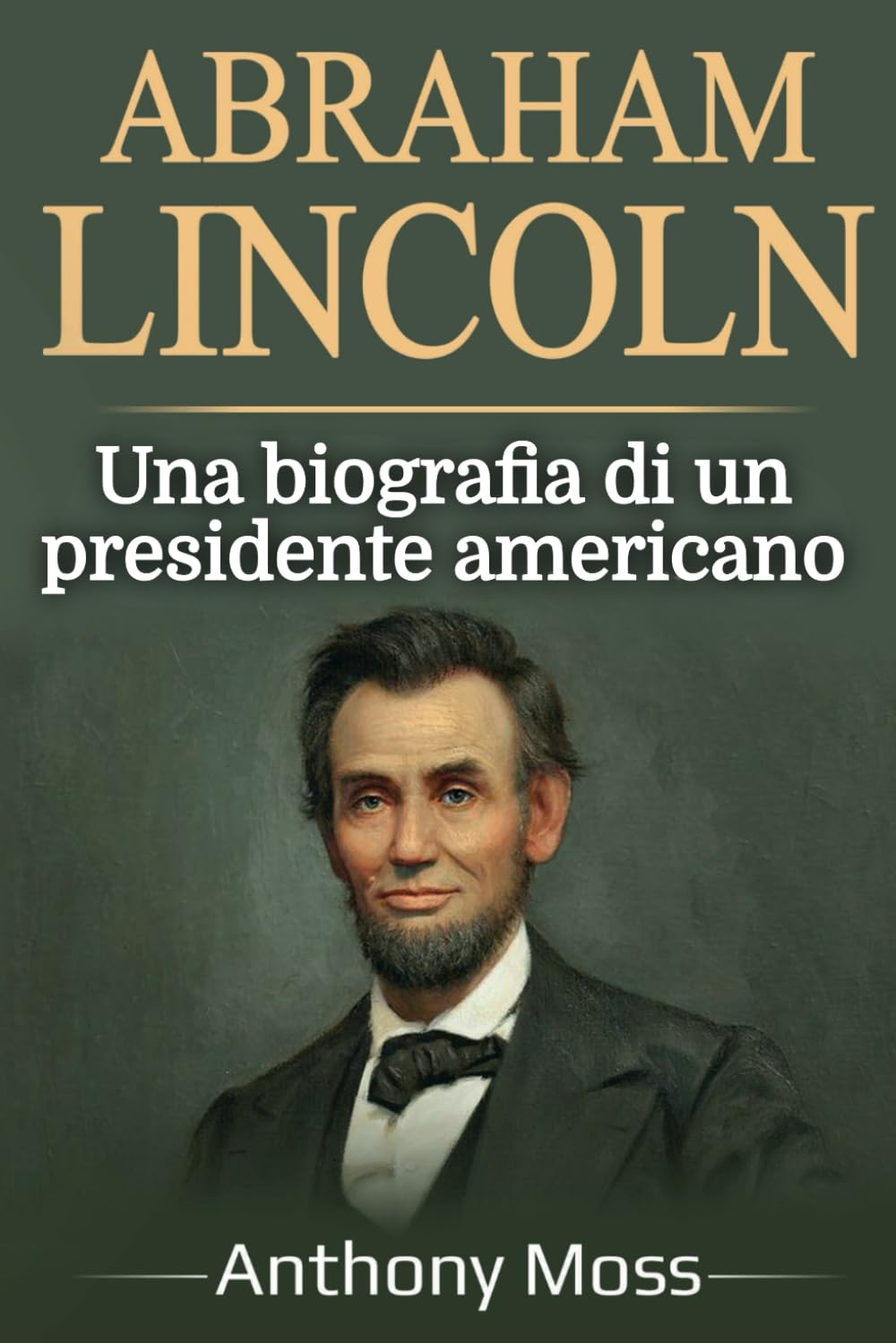 Abraham Lincoln: Una biografia di un presidente americano