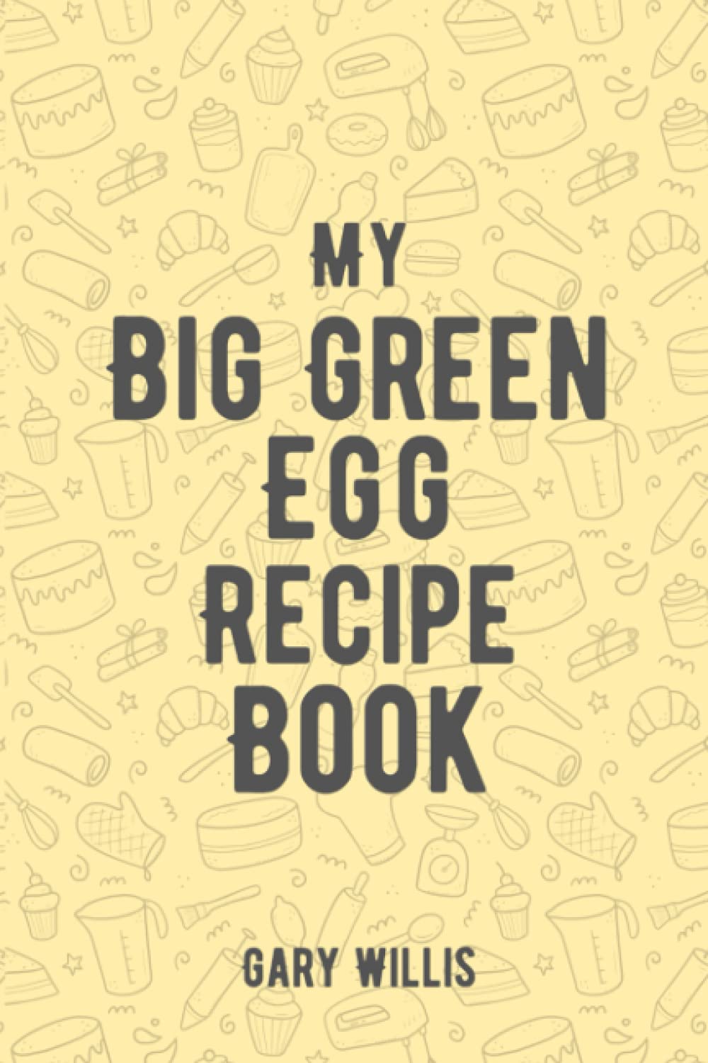 My Big Green Egg Recipe Book: Save Your Favourite Recipes