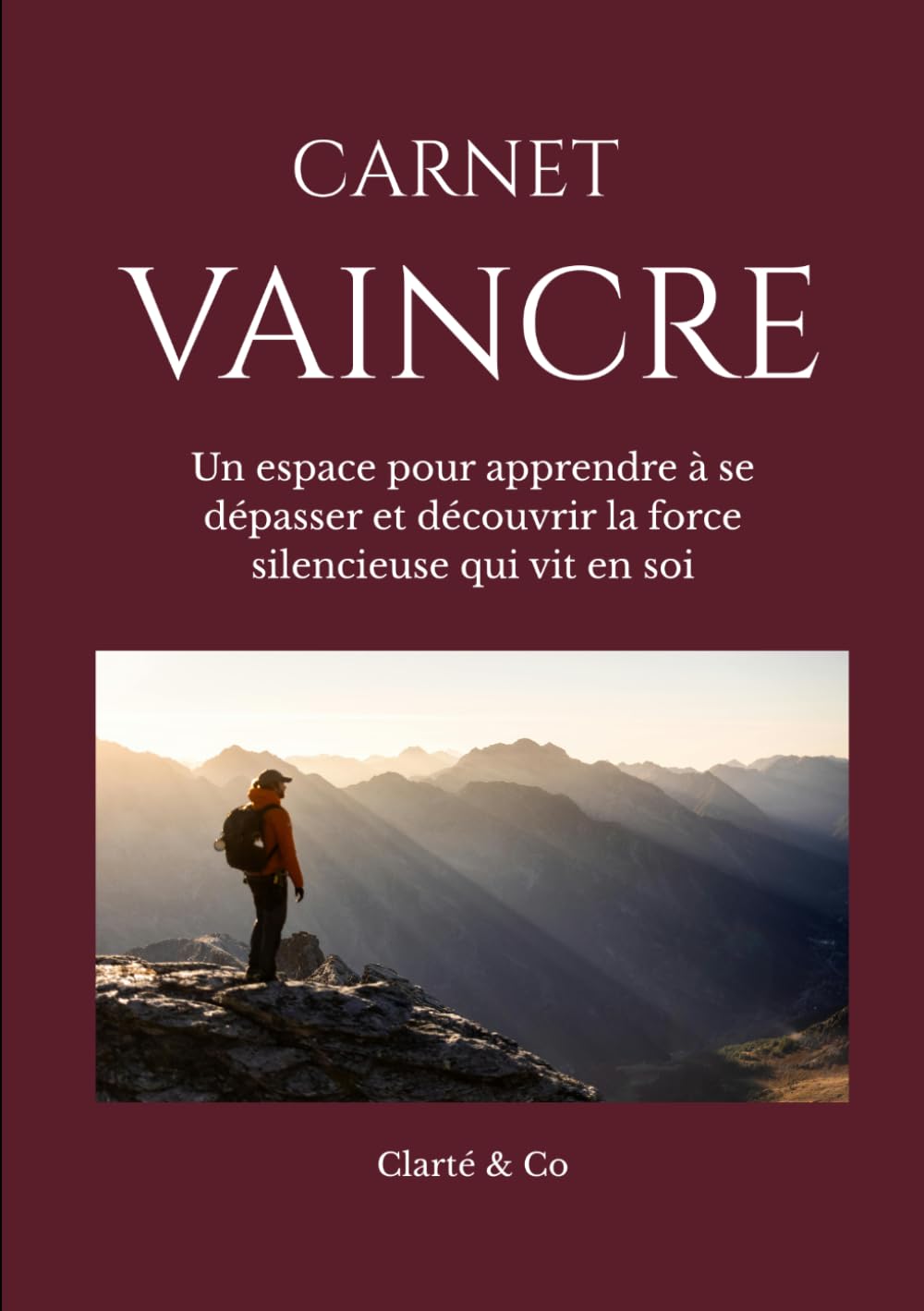 Carnet Vaincre: Un espace pour apprendre à se dépasser et découvrir la force silencieuse qui vit en soi (Carnets Clarté & Co)