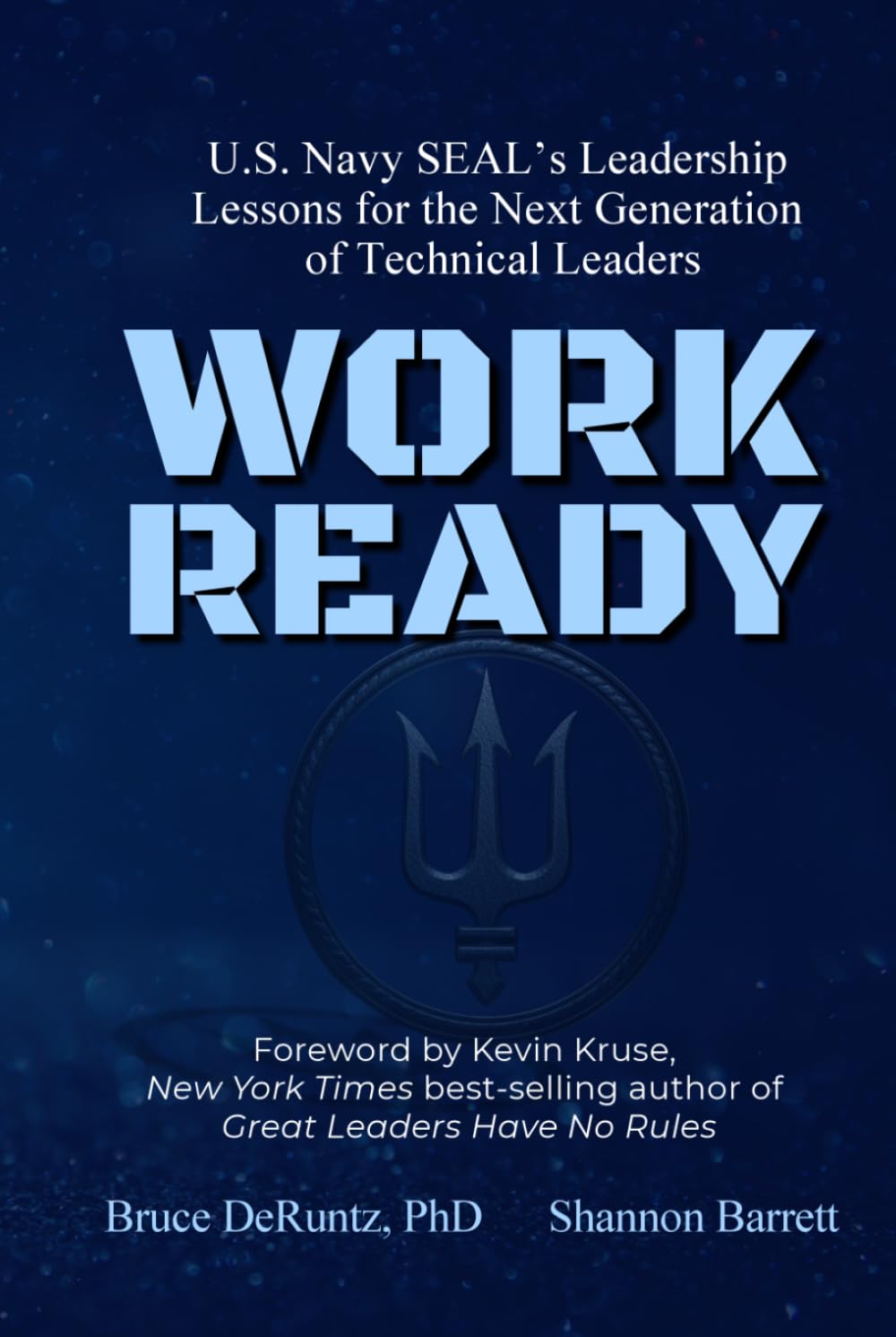Work Ready: U.S. Navy SEAL’s Leadership Lessons for the Next Generation of Technical Leaders
